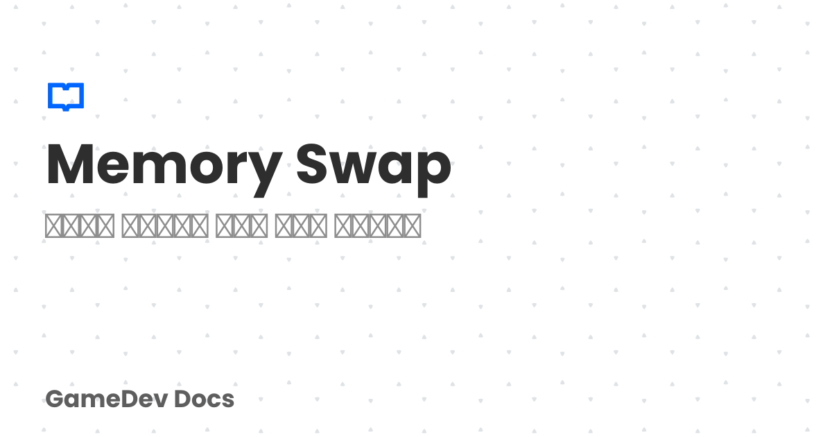 Memory Swap | Game Dev Docs