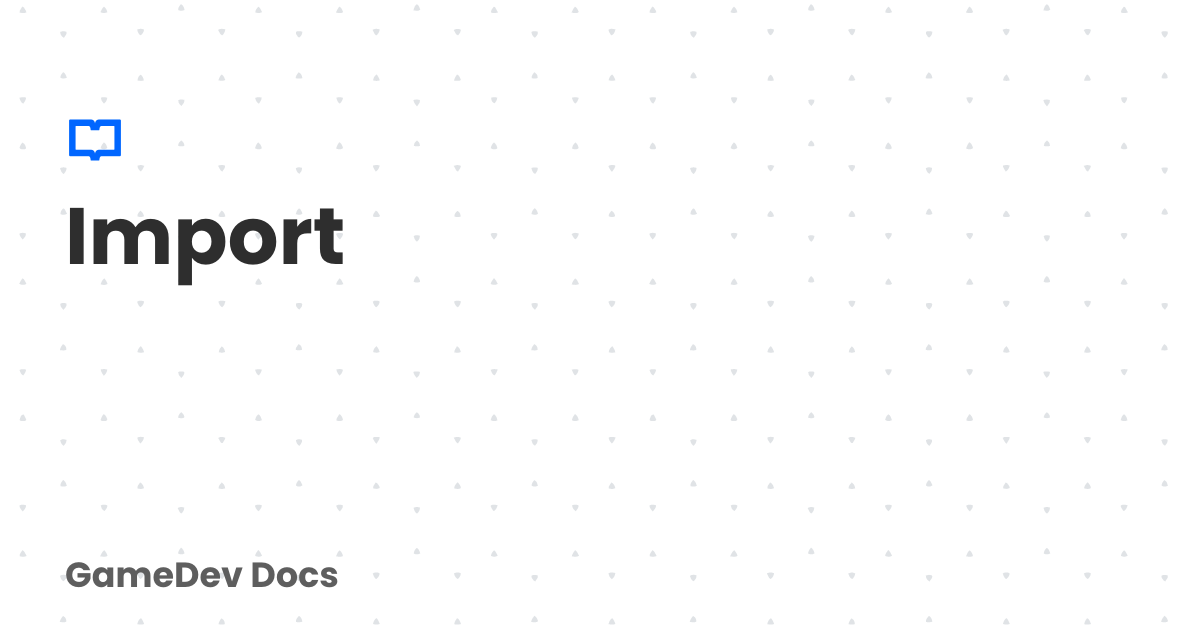 Import | Game Dev Docs